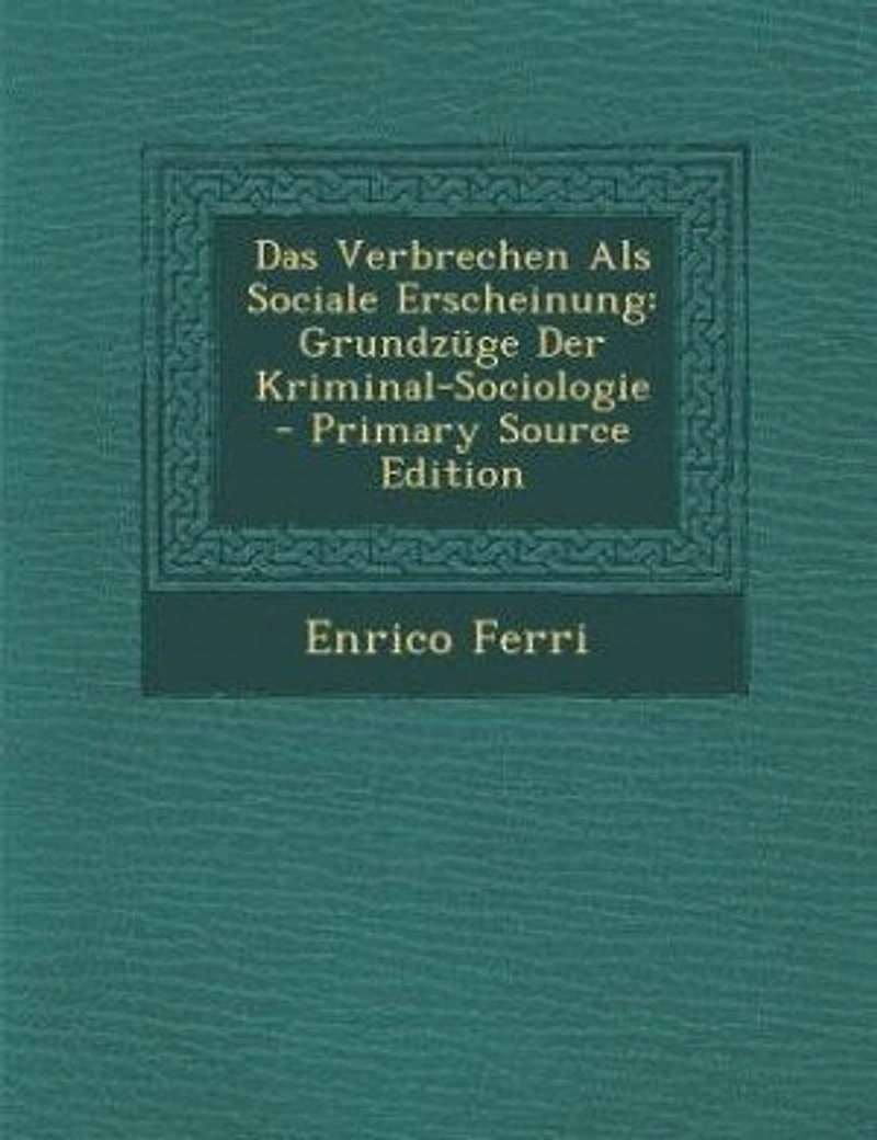 Das Verbrechen Als Sociale Erscheinung: Grundzüge Der Kriminal-Sociologie