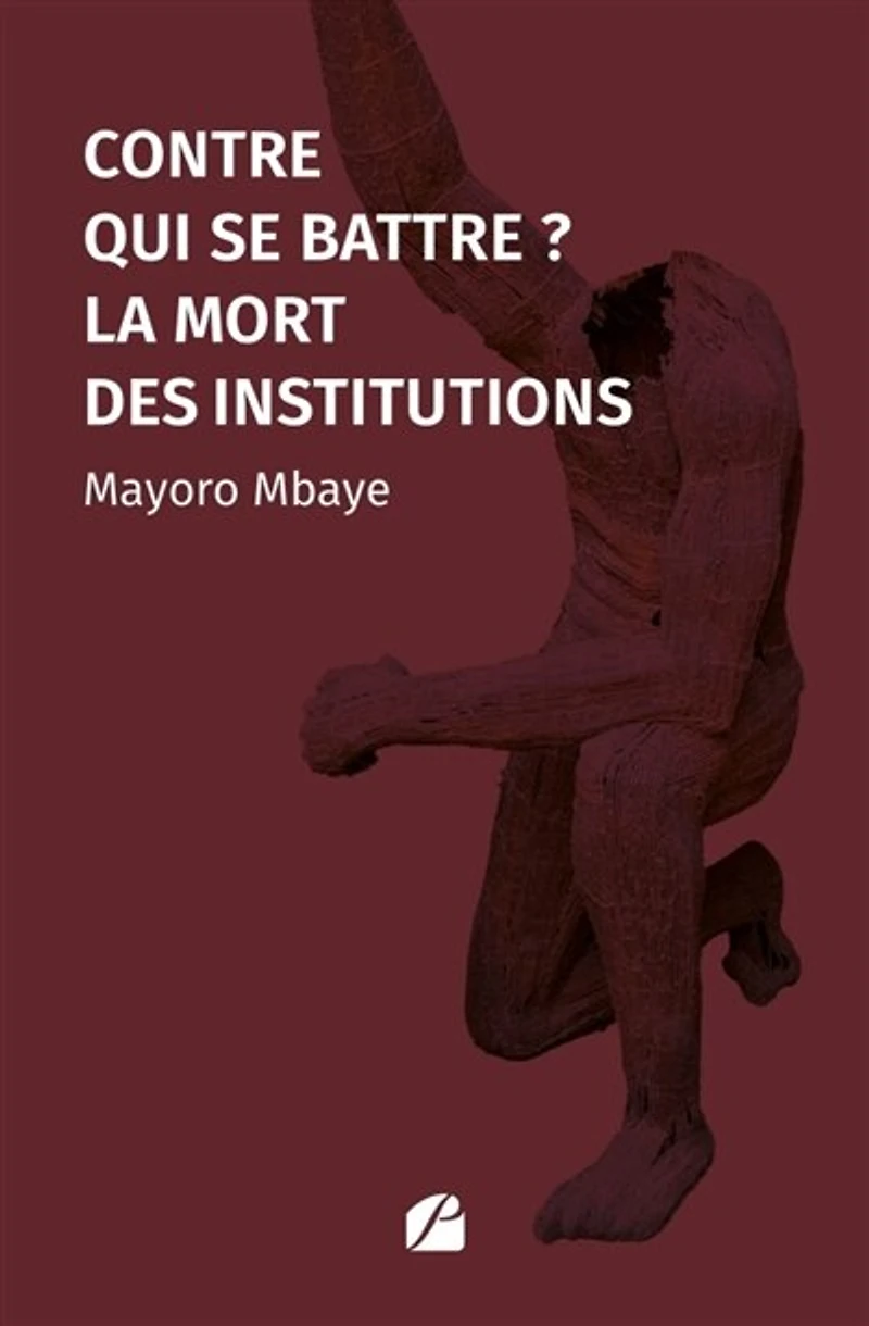 Contre qui se battre ?: La mort des institutions