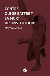 Contre qui se battre ?: La mort des institutions