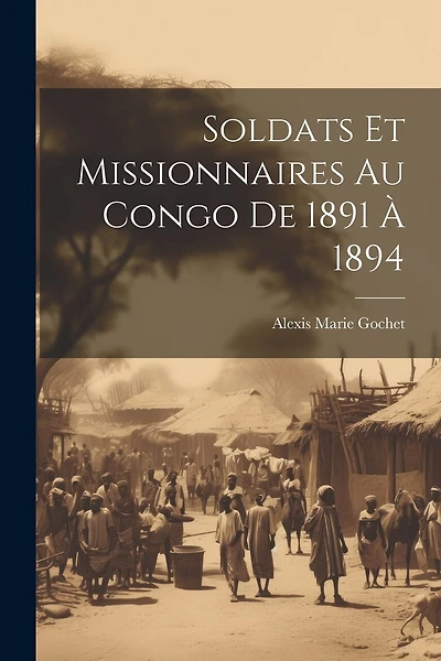 Soldats Et Missionnaires Au Congo De 1891 À 1894