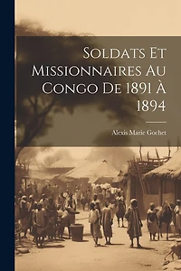Soldats Et Missionnaires Au Congo De 1891 À 1894