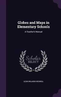 Globes and Maps Elementary Schools: A Teacher's Manual (Classic Reprint)