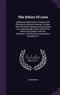The Ethics Of Love: (addressed Especially To Parents And Educators), Being An Attempt Show How Prevalent Impressions