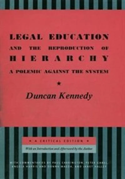Legal Education and the Reproduction of Hierarchy: A Polemic Against System