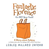 Fantastic Florence It's Not Your Fault!: A Story About Bullying