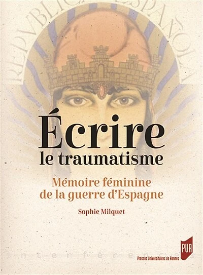 Ecrire le traumatisme: mémoire féminine de la guerre d'Espagne