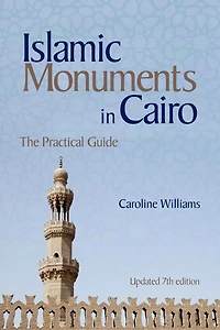 Islamic Monuments Cairo: The Practical Guide (Updated 7th Edition)