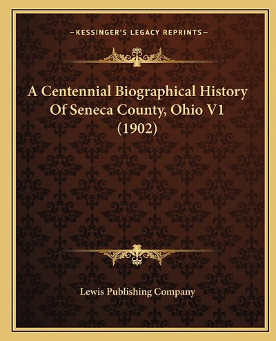A Centennial Biographical History Of Seneca County, Ohio V1 (1902)