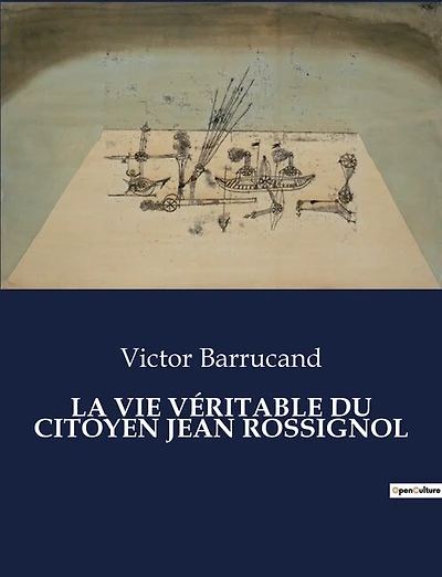 La Vie Véritable Du Citoyen Jean Rossignol