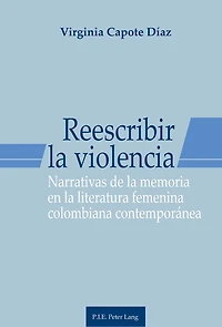 Reescribir la violencia: Narrativas de la memoria en la literatura femenina colombiana contemporánea