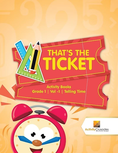 That's the Ticket: Activity Books Grade 1 Vol -1 Telling Time
