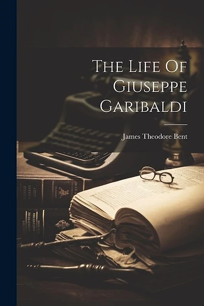 The Life Of Giuseppe Garibaldi
