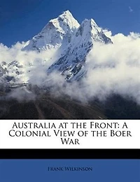 Australia at the Front: A Colonial View of Boer War (Classic Reprint)