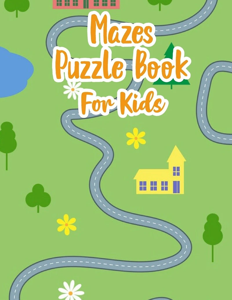Mazes Puzzle Book For Kids: My Maze Book - Maze Puzzle Book For Kids Age 8-12 Years - Maze Puzzle Book - Maze Game Book For Kids 8-12 Years Old - Workbook For Games, Puzzles And Problem Solving