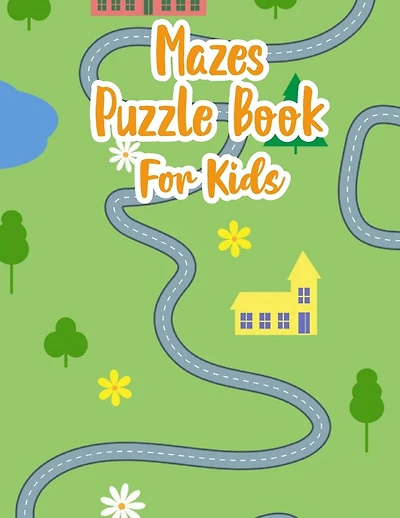 Mazes Puzzle Book For Kids: My Maze Book - Maze Puzzle Book For Kids Age 8-12 Years - Maze Puzzle Book - Maze Game Book For Kids 8-12 Years Old - Workbook For Games, Puzzles And Problem Solving
