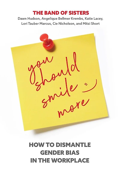 You Should Smile More: How To Dismantle Gender Bias The Workplace