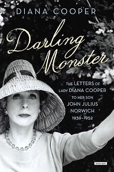 Darling Monster: The Letters Of Lady Diana Cooper To Son John Julius Norwich, 1939-1952