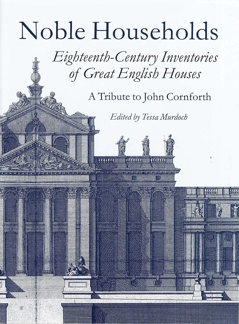 Noble Households: Eighteenth-century Inventories Of Great English Ho