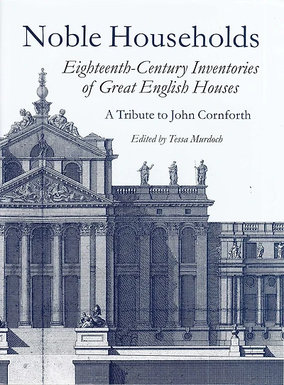 Noble Households: Eighteenth-century Inventories Of Great English Ho