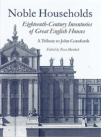 Noble Households: Eighteenth-century Inventories Of Great English Ho