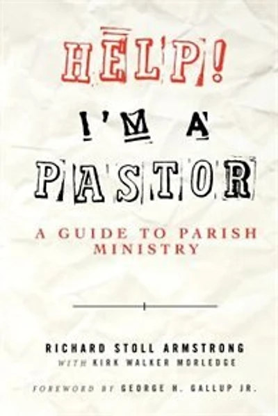 Help! I'M A Pastor: A Guide To Parish Ministry