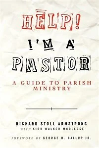 Help! I'M A Pastor: A Guide To Parish Ministry