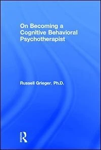 On Becoming a Cognitive Behavioral Psychotherapist