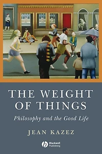 the Weight of Things: Philosophy and Good Life