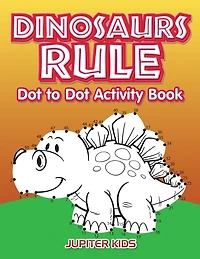 Dinosaurs Rule Dot to Dot Activity Book