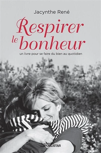 Respirer le bonheur: un livre pour se faire du bien au quotidien!