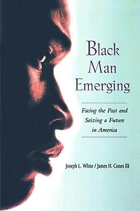 Black Man Emerging: Facing The Past And Seizing A Future America