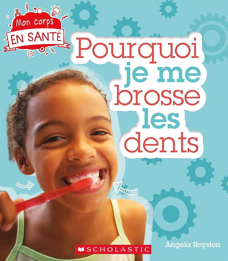 Mon corps en santé : Pourquoi je me brosse les dents