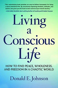 Living a Conscious Life: How to Find Peace, Wholeness, and Freedom Chaotic World