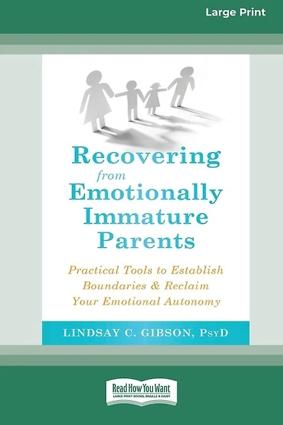 Recovering from Emotionally Immature Parents: Practical Tools to Establish Boundaries and Reclaim Your Emotional Autonomy (16pt Large Print Edition)