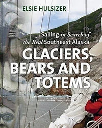 Glaciers, Bears and Totems: Sailing in Search of the Real Southeast Alaska