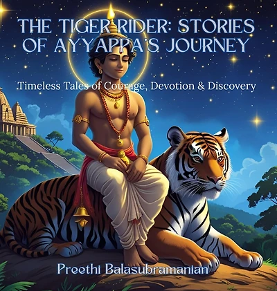 The Tiger Rider: Stories of Ayyappa's Journey: Timeless Tales of Courage, Devotion & Discovery