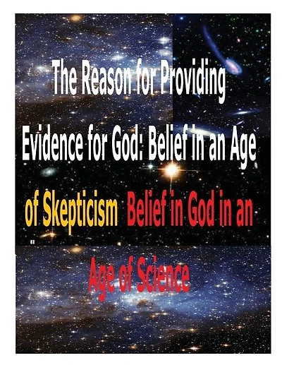 The Reason for Providing Evidence for God: Belief in an Age of Skepticism, Belief in God in an Age of Science