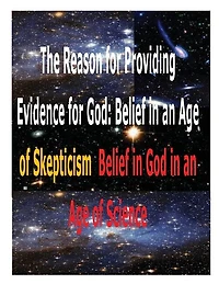The Reason for Providing Evidence for God: Belief in an Age of Skepticism, Belief in God in an Age of Science