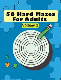 50 Hard Mazes For Adults Volume 1: 50 Hard Mazes for Adult, brain game with high concentration, fun and relaxing game for girls and boys