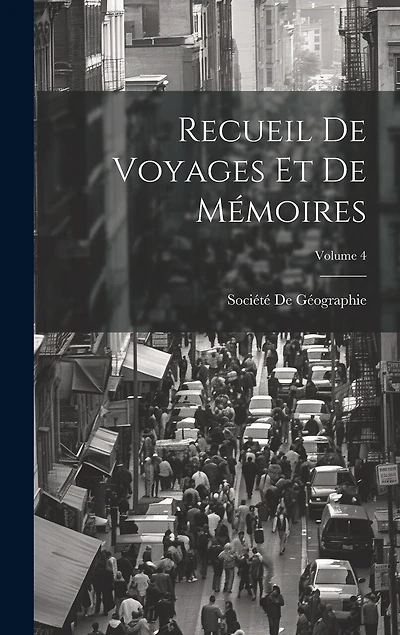 Recueil De Voyages Et De Mémoires; Volume 4