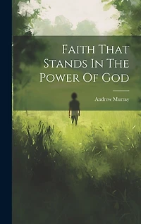 Faith That Stands In The Power Of God