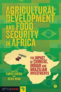 Agricultural Development And Food Security Africa: The Impact Of Chinese, Indian Brazilian Investments