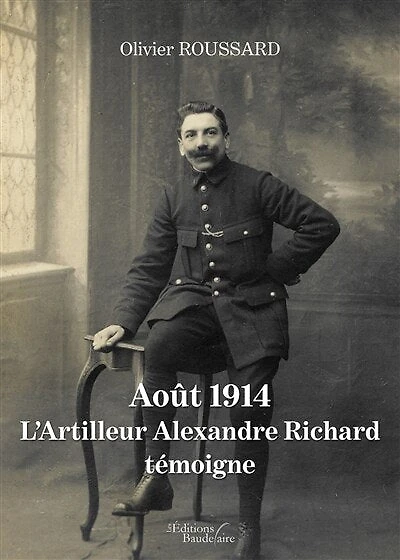 Aout 1914: L'Artilleur Alexandre Richard témoigne