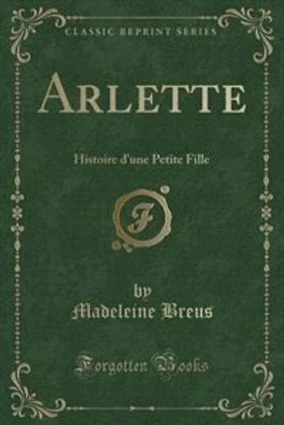 Arlette: Histoire d'une Petite Fille (Classic Reprint)
