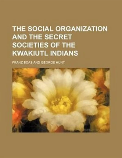 The social organization and the secret societies of the Kwakiutl Indians