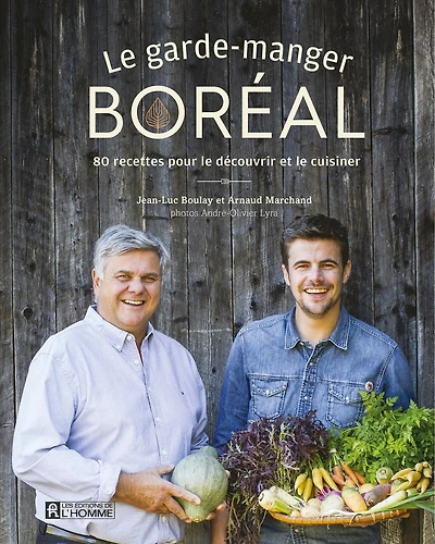 Le garde-manger boréal: 80 recettes pour le découvrir et le cuisiner