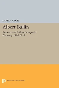 Albert Ballin: Business and Politics Imperial Germany, 1888-1918