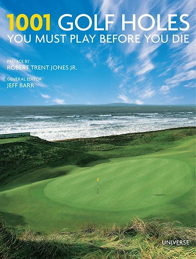 1001 Golf Holes You Must Play Before You Die: Revised And Updated Edition
