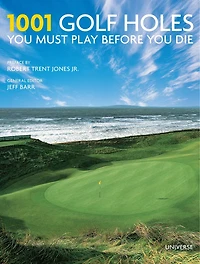 1001 Golf Holes You Must Play Before You Die: Revised And Updated Edition