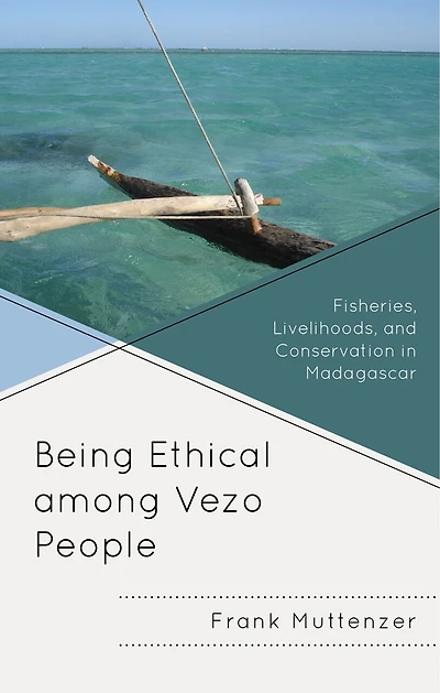 Being Ethical among Vezo People: Fisheries, Livelihoods, and Conservation Madagascar